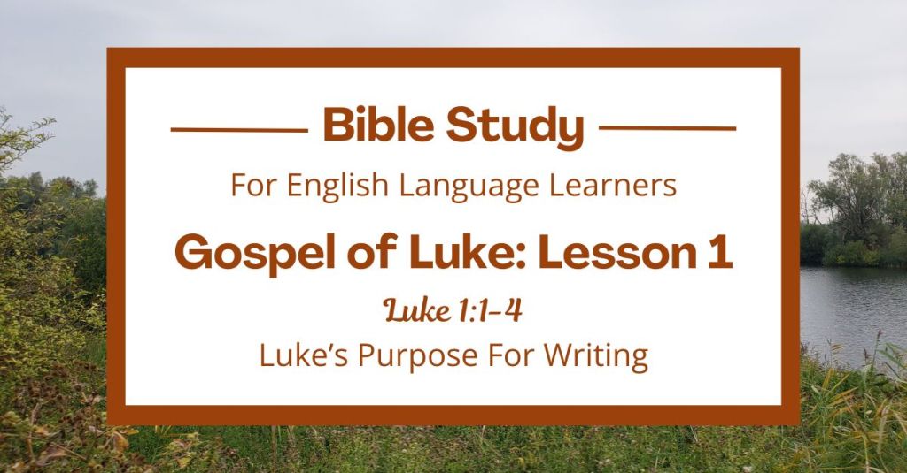 ELL Bible Study: Luke 1:1-4 — Luke’s Purpose for&nbsp;Writing