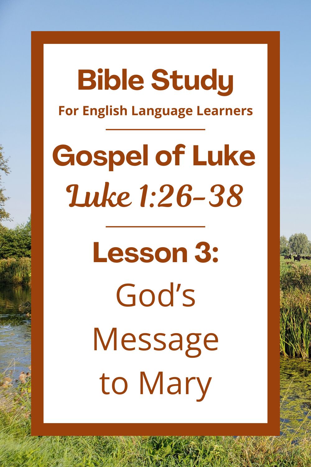 A Bible Study for English Language Lerners from the Gospel of Luke. Lesson 3: Luke 1:26-38: God's Message to Mary