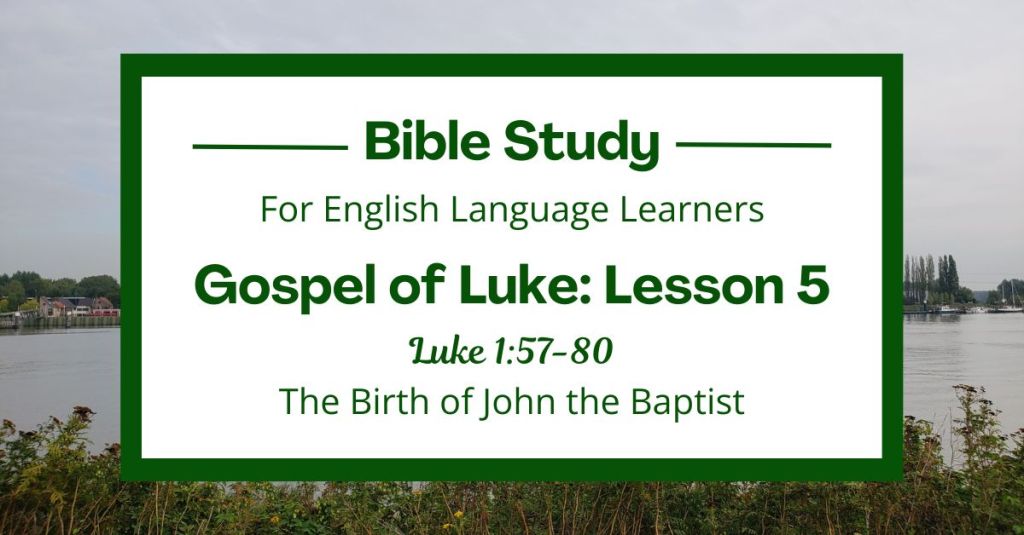 ELL Bible Study: Luke 1:57-80 — The Birth of John the&nbsp;Baptist