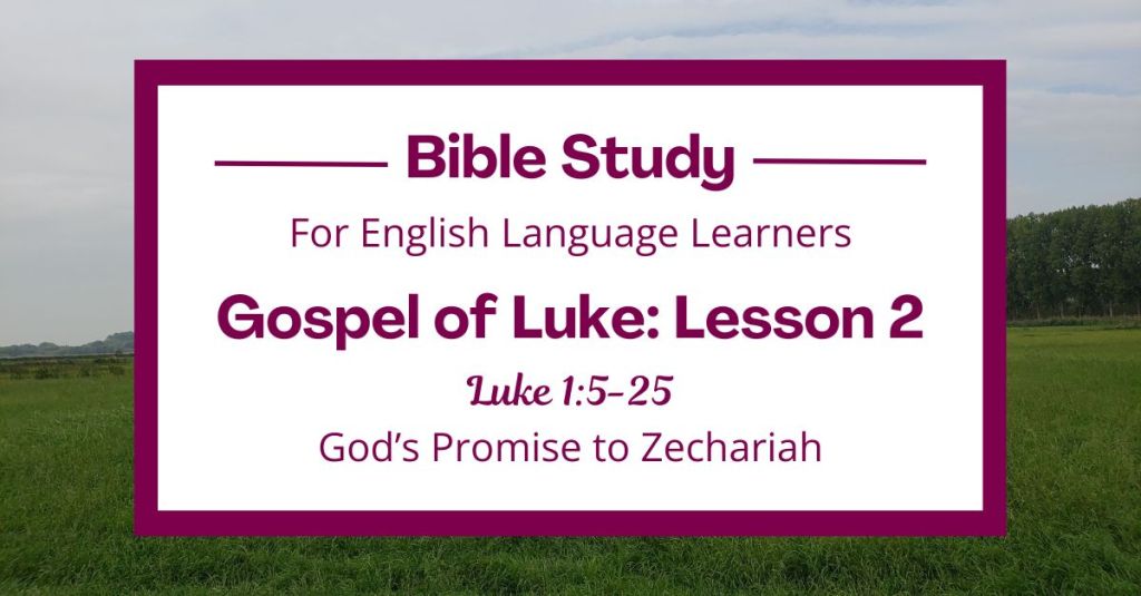 ELL Bible Study: Luke 1:5-25 — God’s Promise to&nbsp;Zechariah