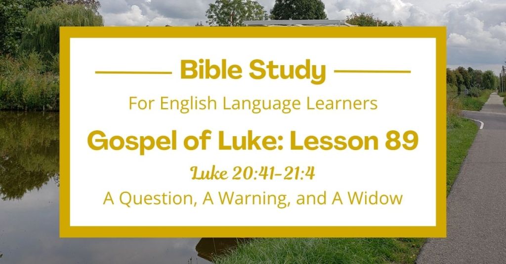 ELL Lesson 89: Luke 20:41-21:4 — A Question, A Warning, and A Widow