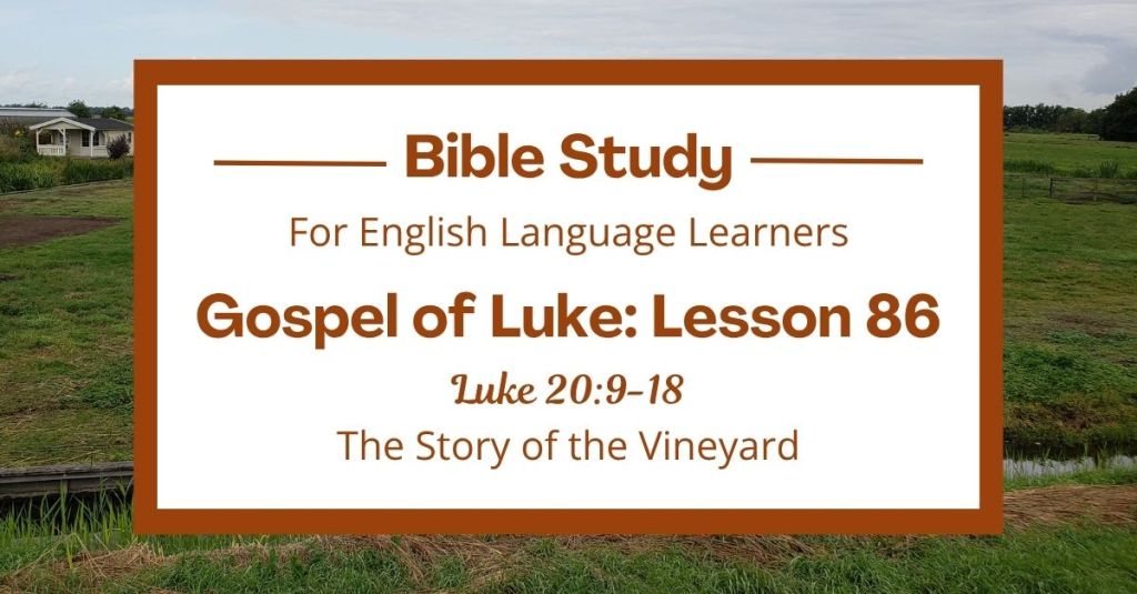 ELL Lesson 86: Luke 20:9-18 — The Story of the Vineyard