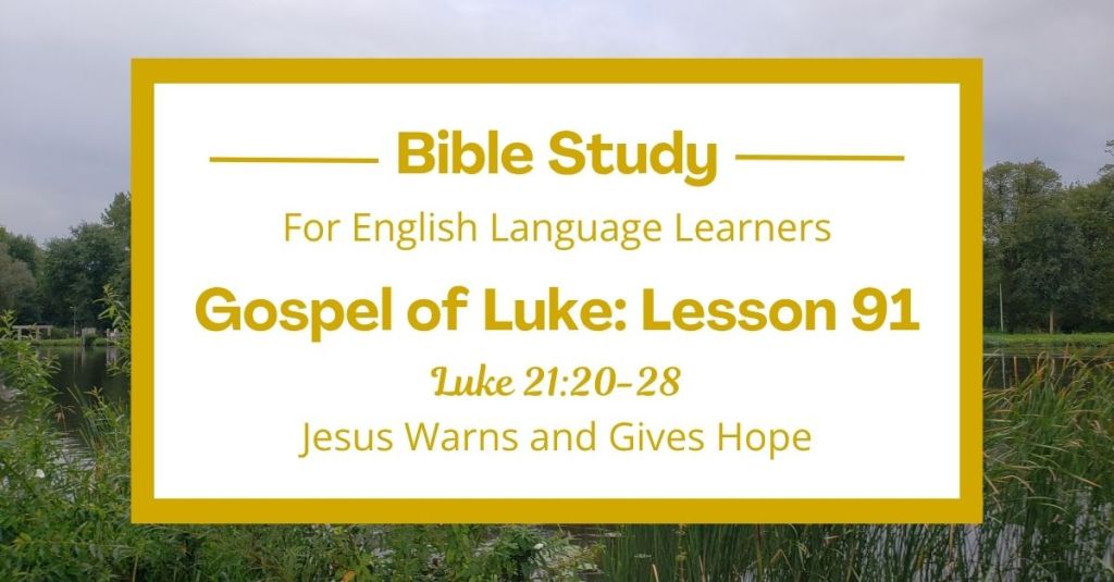 ELL Lesson 91: Luke 21:20-28 — Jesus Warns and Gives Hope