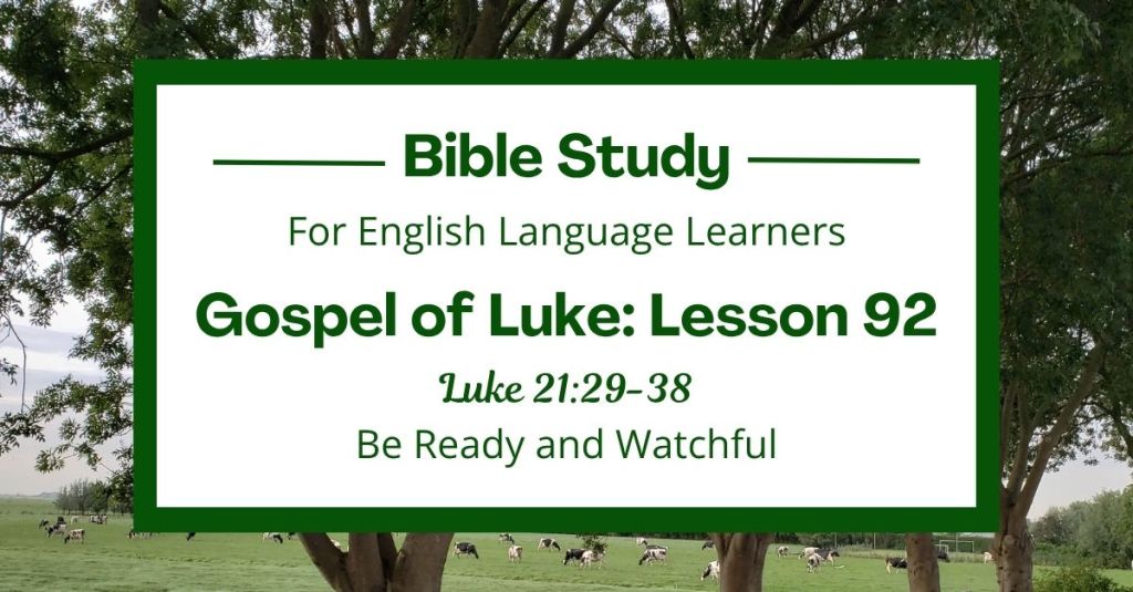 ELL Lesson 92: Luke 21:29-38 — Be Ready and Watchful