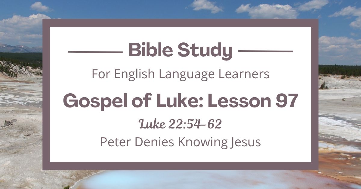 ELL Bible Study: Luke 22:54-62 — Peter Denies Knowing&nbsp;Jesus