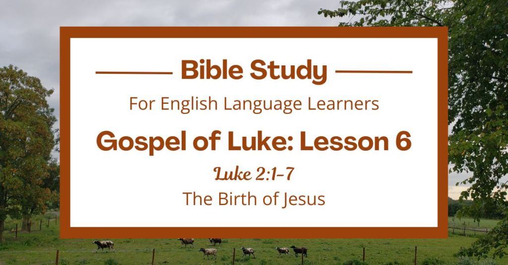 ELL Bible Study: Luke 2:1-7 — The Birth of&nbsp;Jesus
