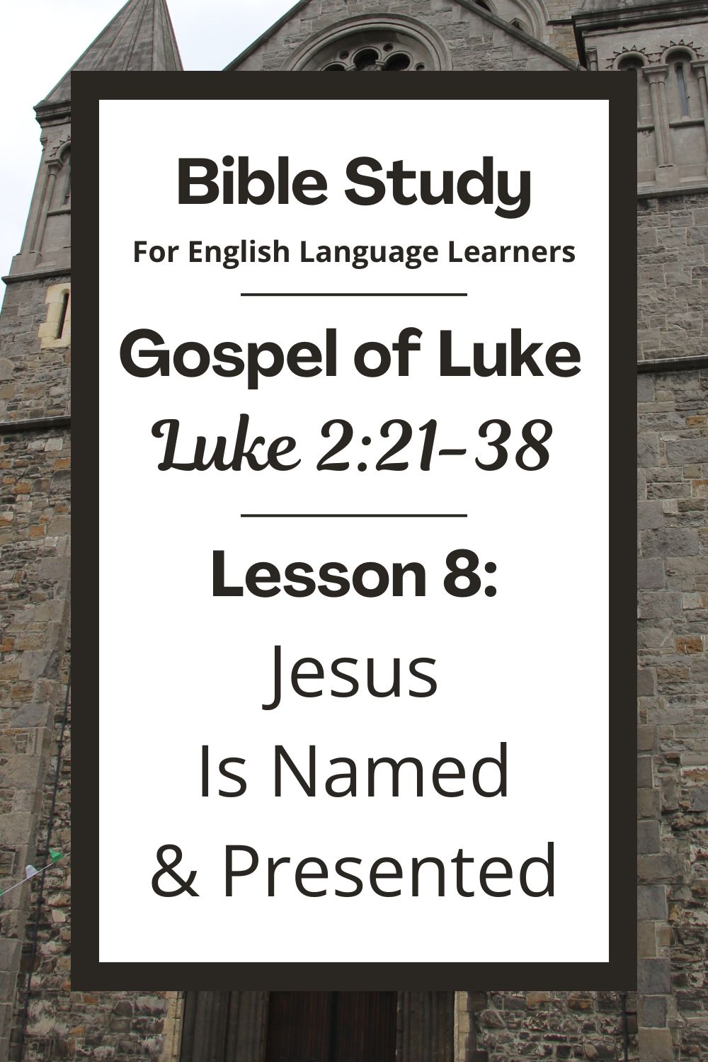 A Bible Study for English Language Lerners from the Gospel of Luke. Lesson 8: Luke 2:21-38: Jesus is Named and Presented