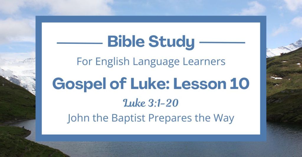 ELL Bible Study: Luke 3:1-20 — John the Baptist Prepares the&nbsp;Way