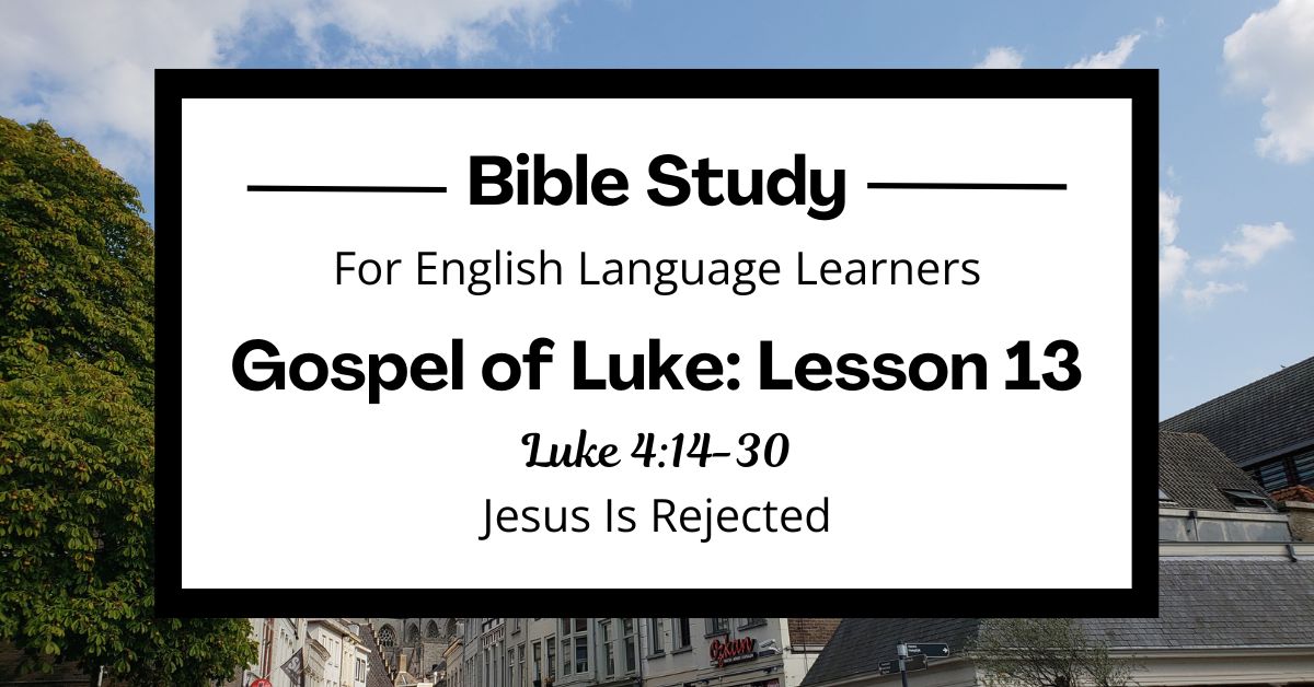 ELL Bible Study: Luke 4:14-30 — Jesus Is&nbsp;Rejected