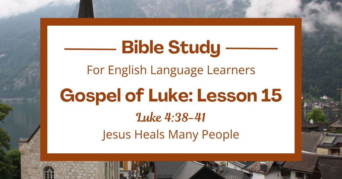 ELL Bible Study: Luke 4:38-41 — Jesus Heals Many&nbsp;People