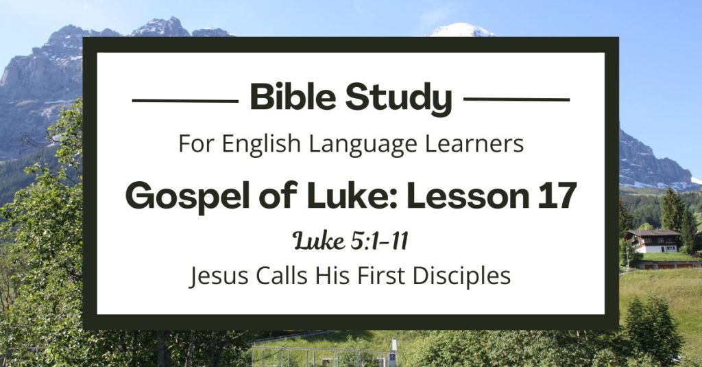 ELL Bible Study: Luke 5:1-11 — Jesus Calls His First&nbsp;Disciples