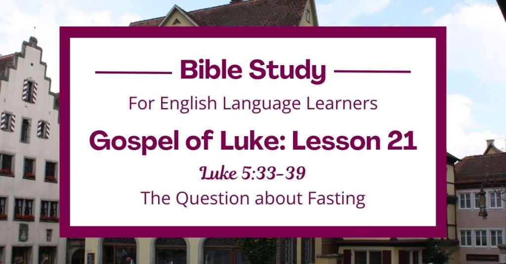 ELL Bible Study: Luke 5:33-39 — The Question about Fasting