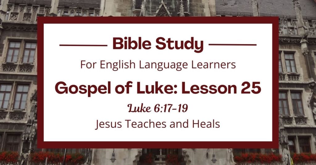 ELL Bible Study: Luke 6:17-19 — Jesus Teaches and&nbsp;Heals