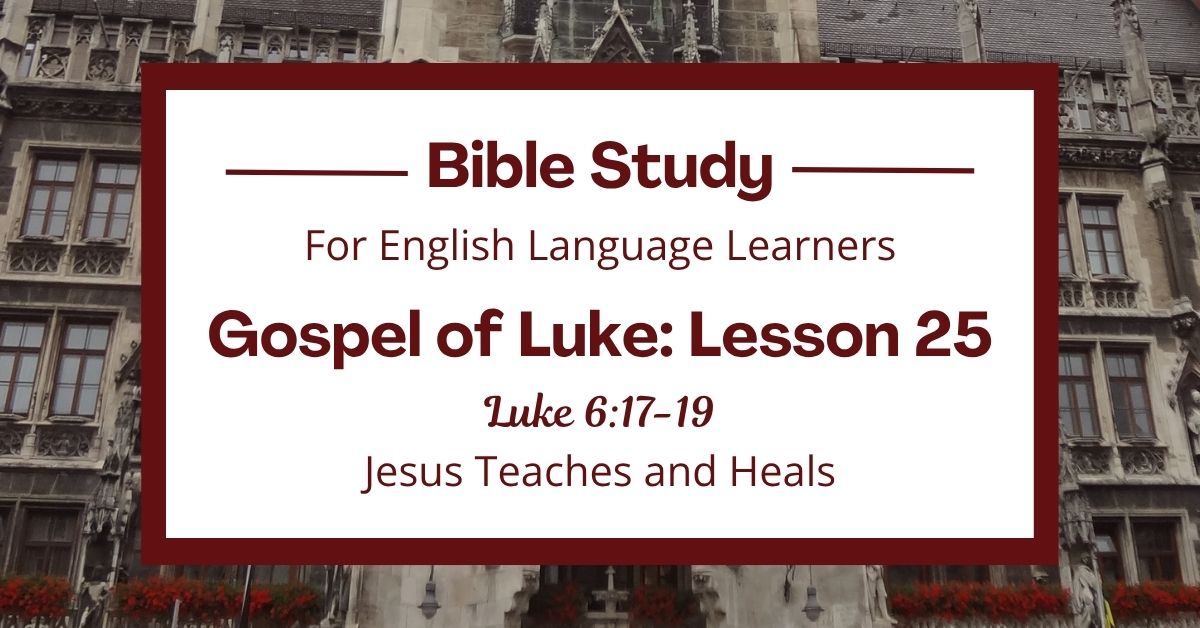 ELL Bible Study: Luke 6:17-19 — Jesus Teaches and&nbsp;Heals