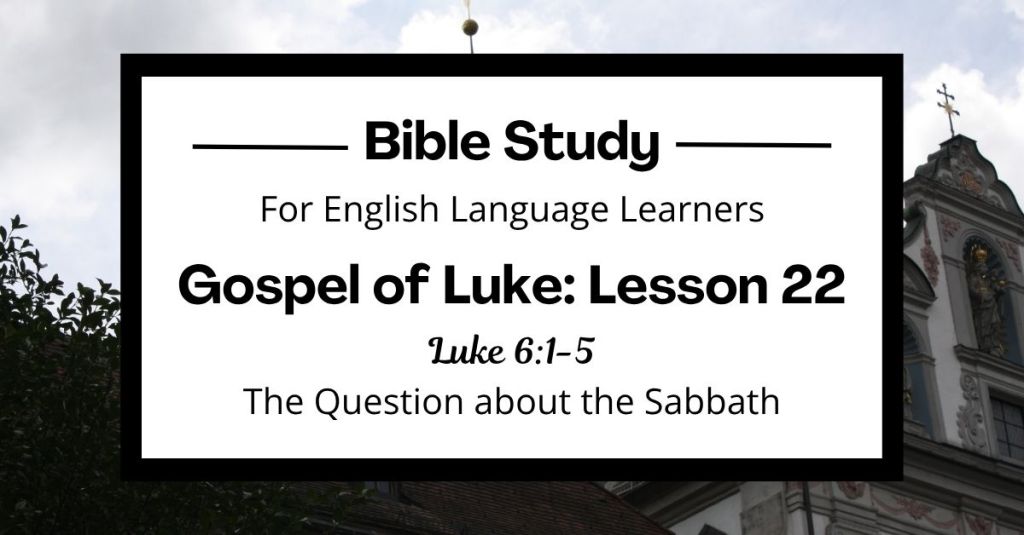 ELL Bible Study: Luke 6:1-5 — The Question about the&nbsp;Sabbath