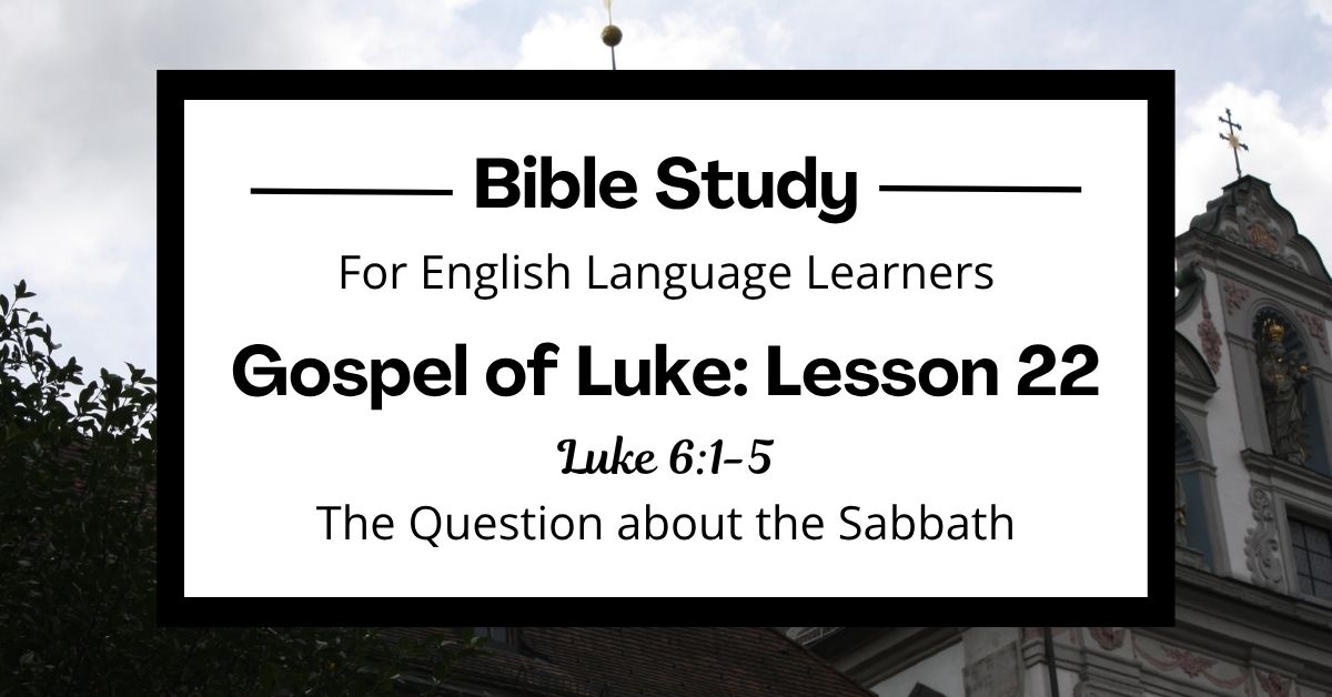 ELL Bible Study: Luke 6:1-5 — The Question about the&nbsp;Sabbath