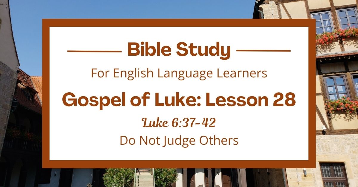 ELL Bible Study: Luke 6:37-42 — Do Not Judge&nbsp;Others