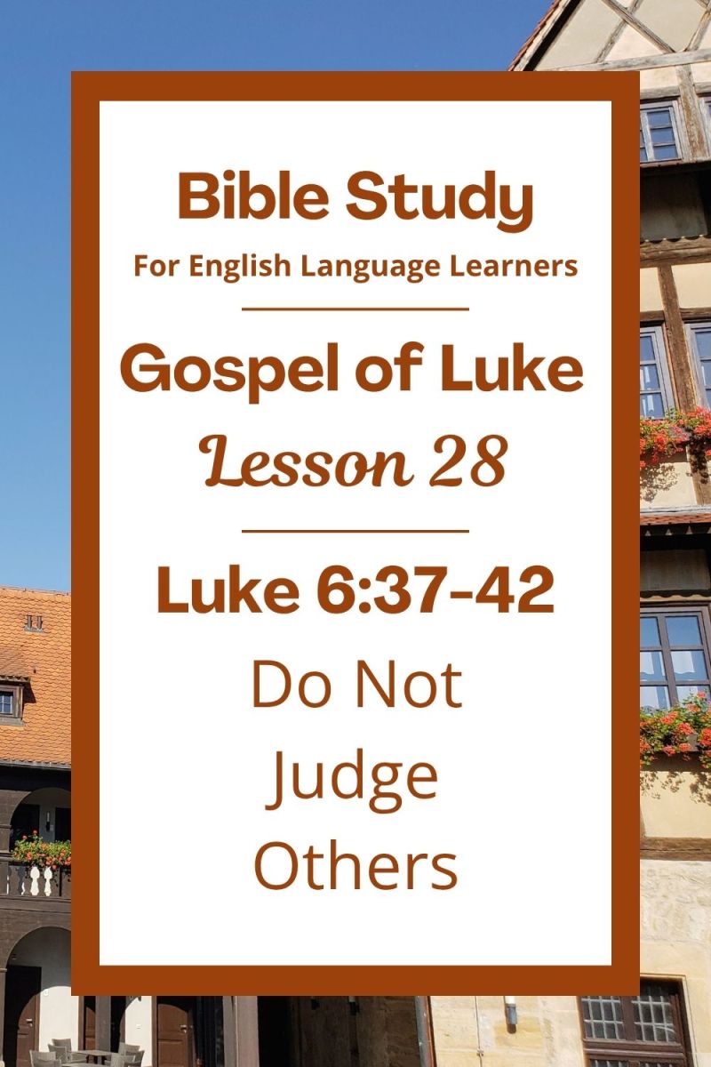 ELL Lesson 28: Luke 6:37-42 — Do Not Judge Others