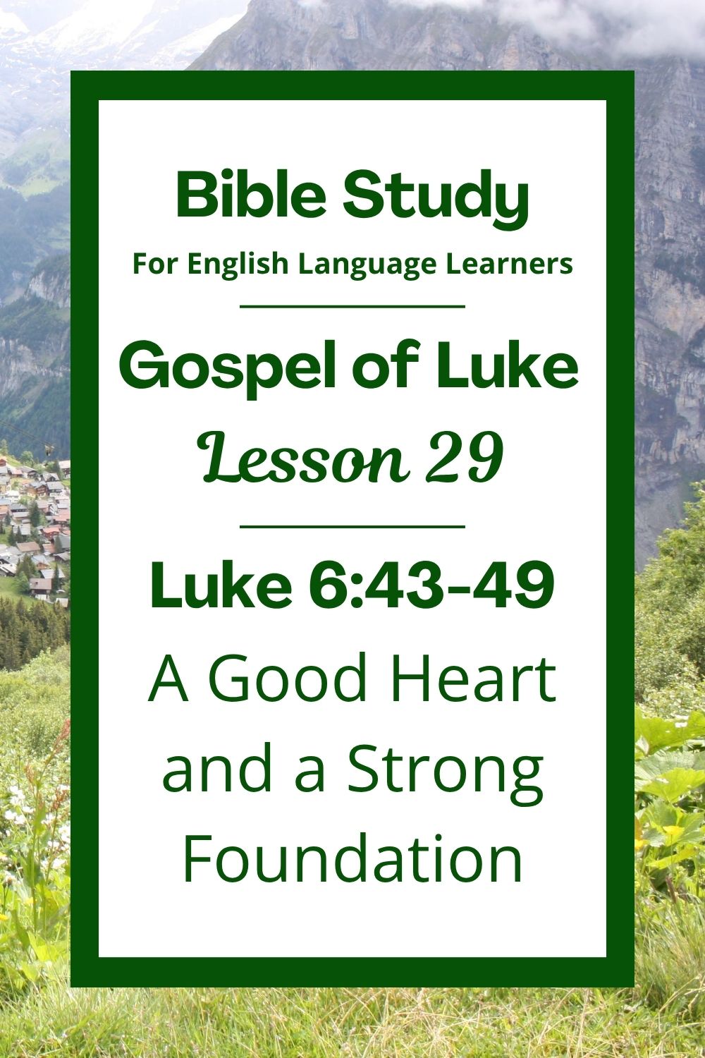 ELL Lesson 29: Luke 6:43-49 — A Good Heart and a Strong Foundation