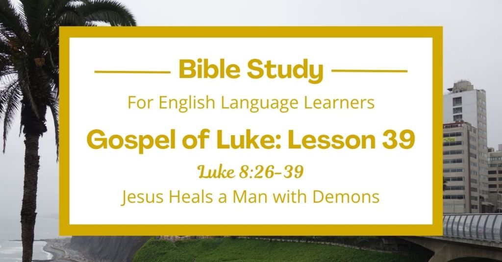 ELL Lesson 39: Luke 8:26-39 — Jesus Heals a Man with Demons