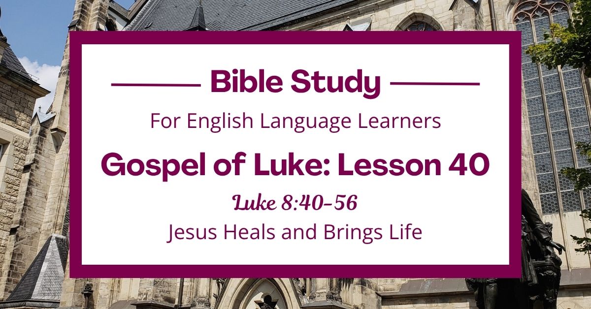 ELL Bible Study: Luke 8:40-56 — Jesus Heals and Brings&nbsp;Life
