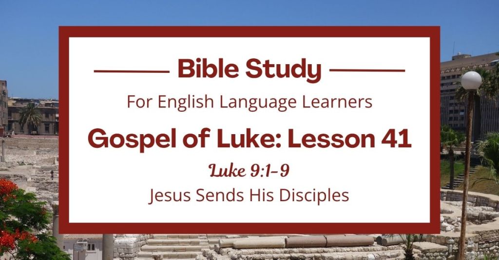 ELL Lesson 41: Luke 9:1-9 — Jesus Sends His Disciples