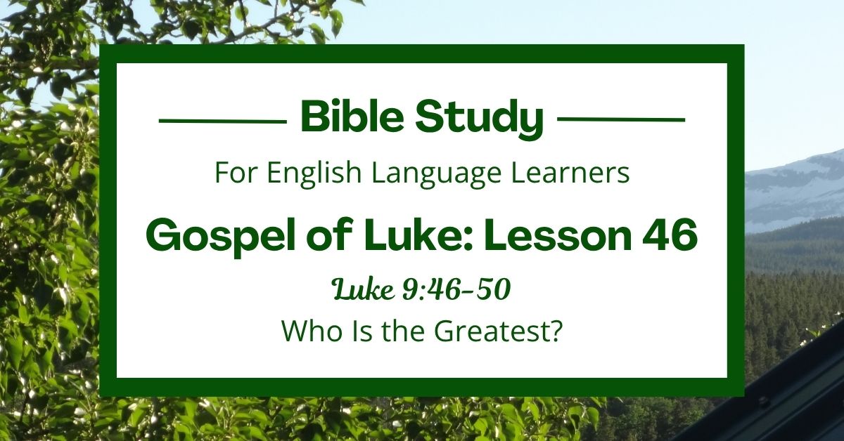 ELL Bible Study: Luke 9:46-50 — Who Is the&nbsp;Greatest?