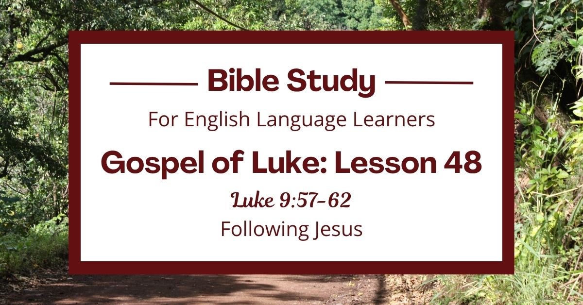 ELL Bible Study: Luke 9:57-62 — Following&nbsp;Jesus
