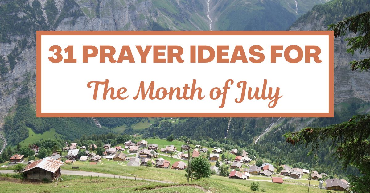 31 Prayer Ideas for the Month of&nbsp;July