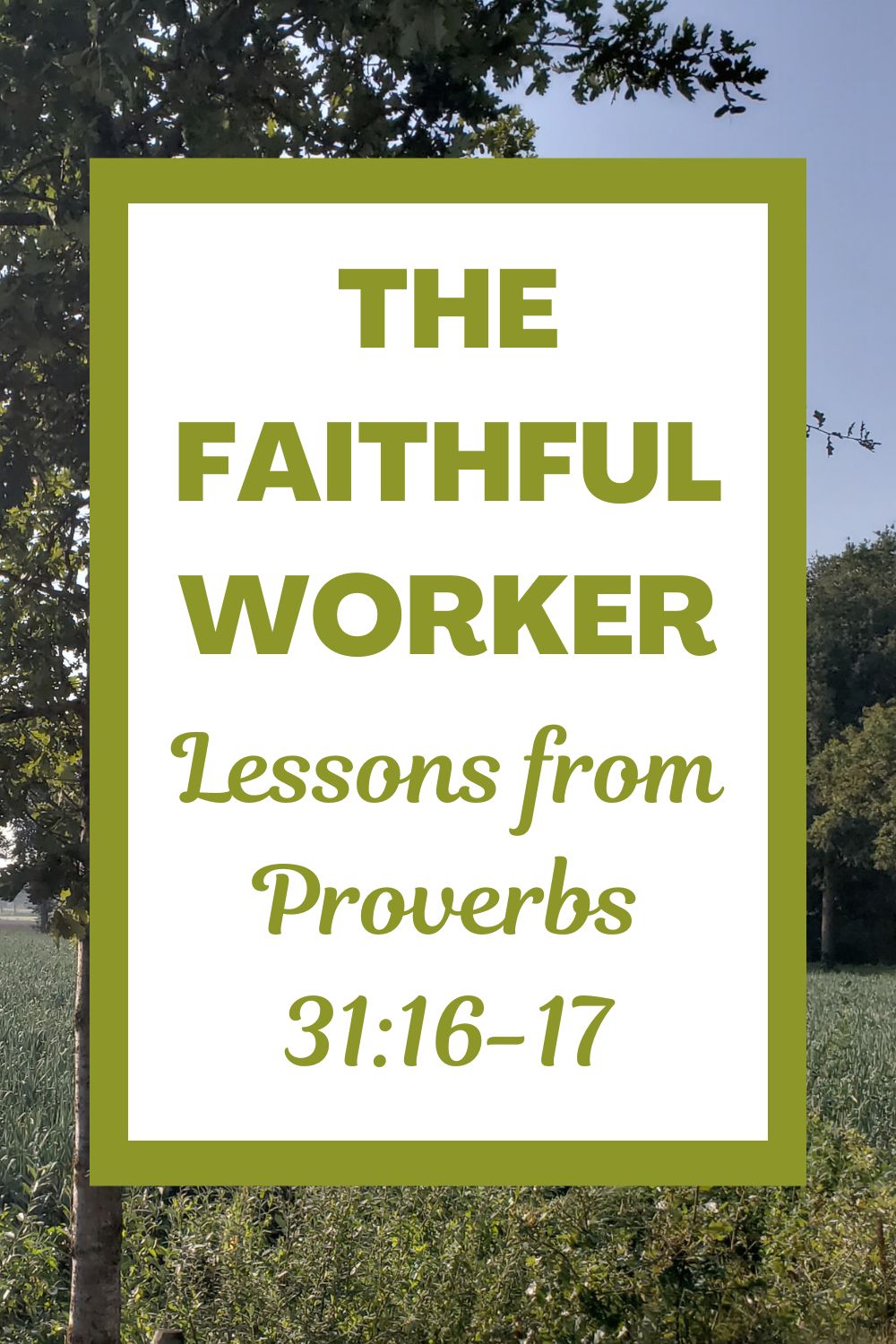 The Faithful Worker: Lessons from Proverbs 31:16-17