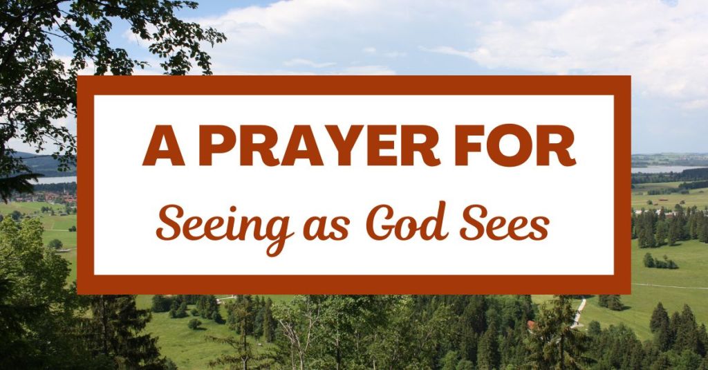 A Prayer for Seeing as God&nbsp;Sees