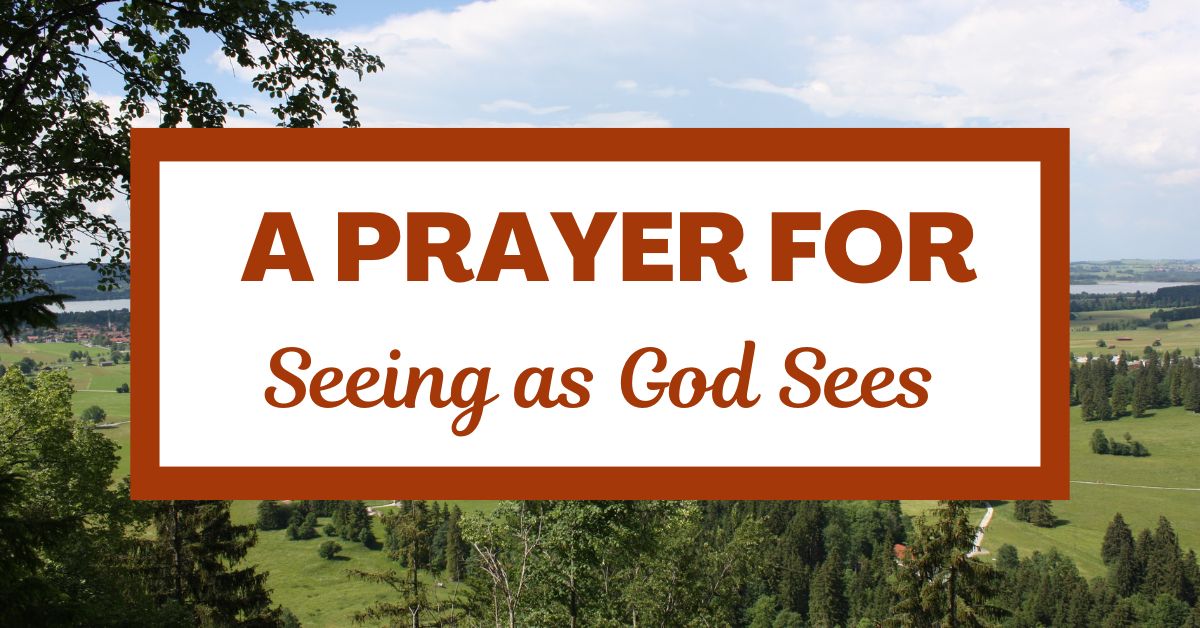 A Prayer for Seeing as God&nbsp;Sees