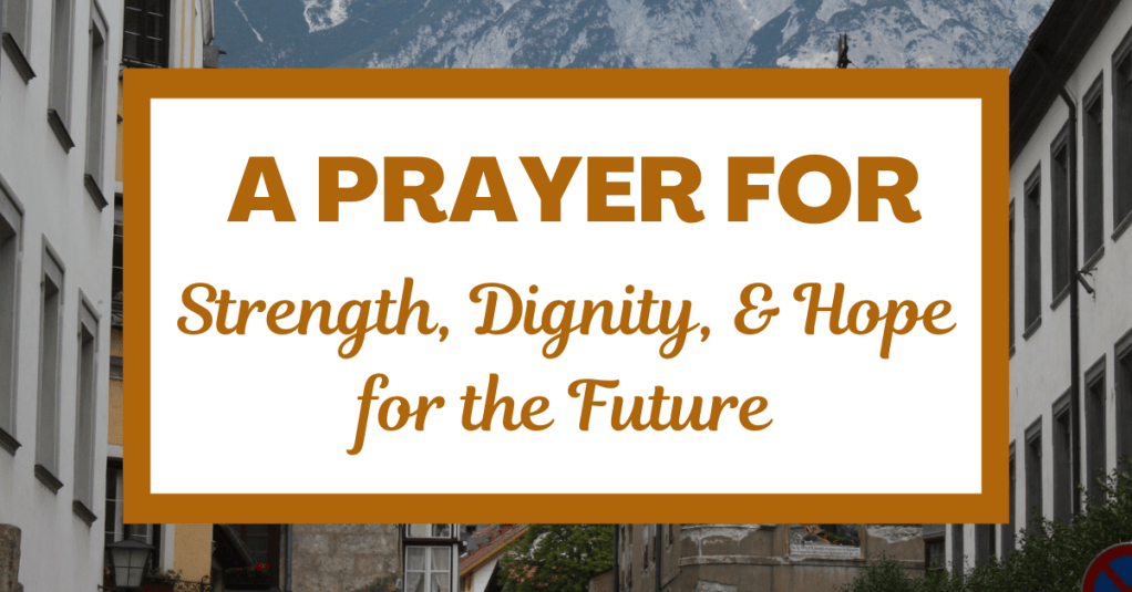 A Prayer for Strength, Dignity, and Hope for the&nbsp;Future