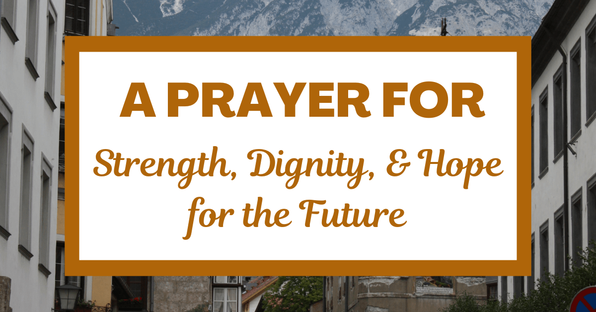 A Prayer for Strength, Dignity, and Hope for the&nbsp;Future