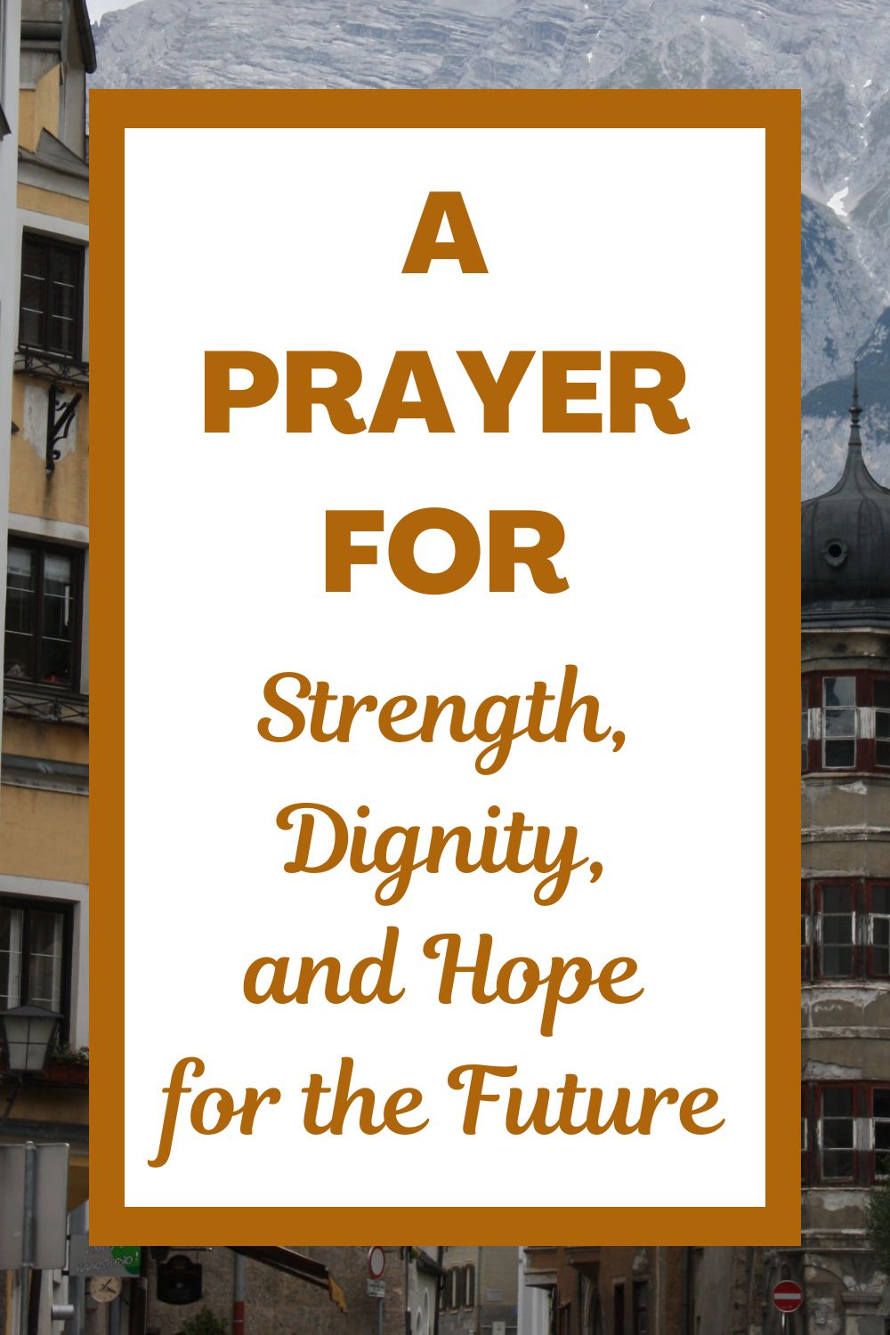 A Prayer for Strength, Dignity, and Hope for the Future