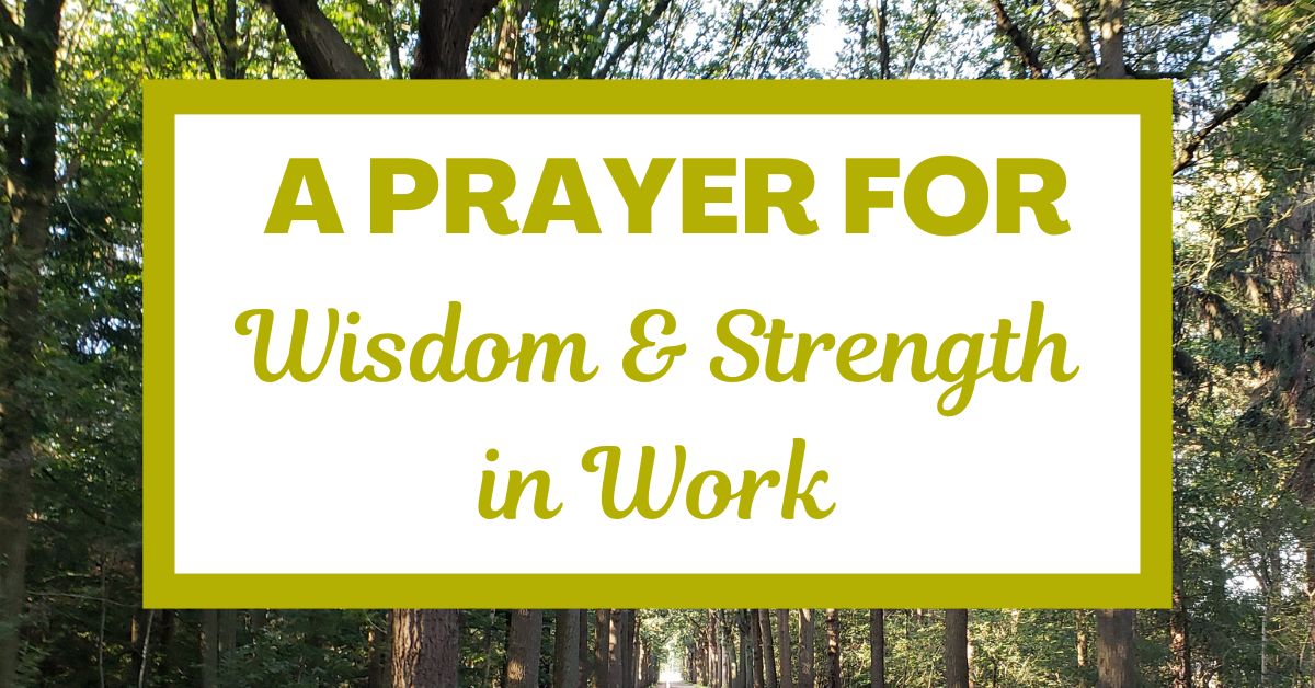 A Prayer for Wisdom and Strength in&nbsp;Work
