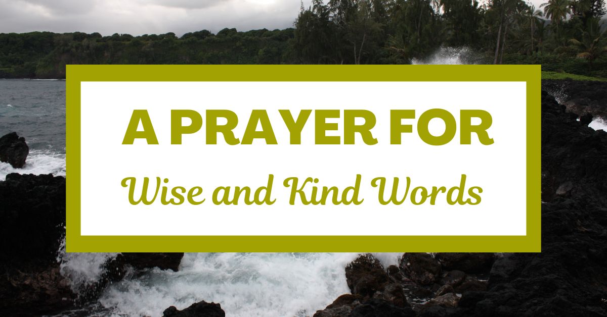 A Prayer for Wise and Kind&nbsp;Words