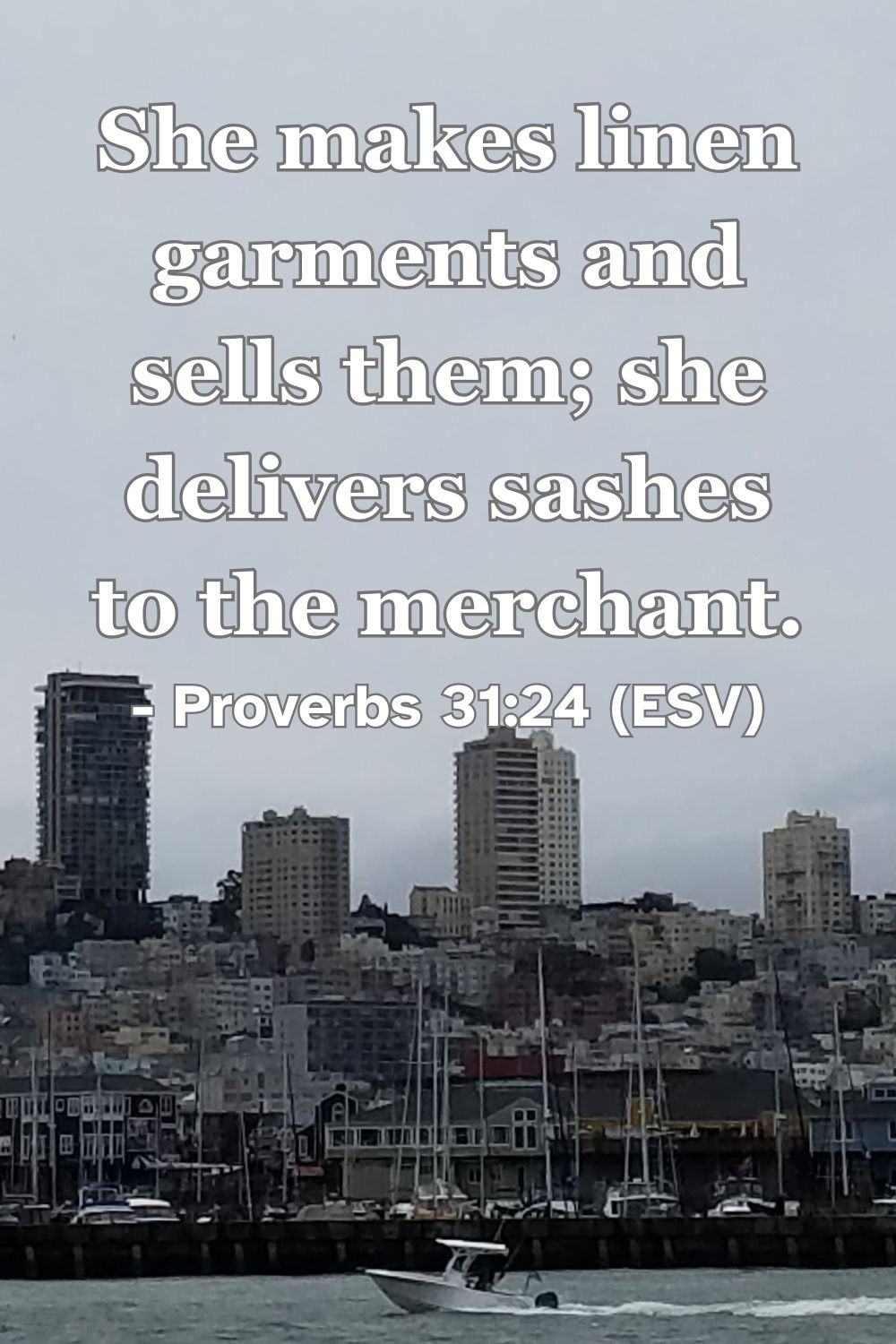 Proverbs 31:24 (ESV): She makes linen garments and sells them; she delivers sashes to the merchant.