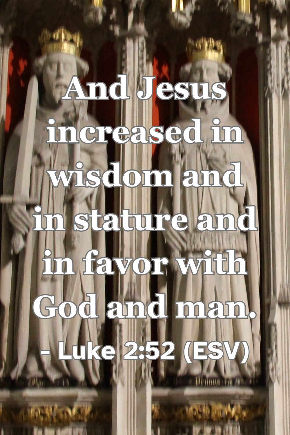 Luke 2:52 (ESV): And Jesus increased in wisdom and in stature and in favor with God and man.
