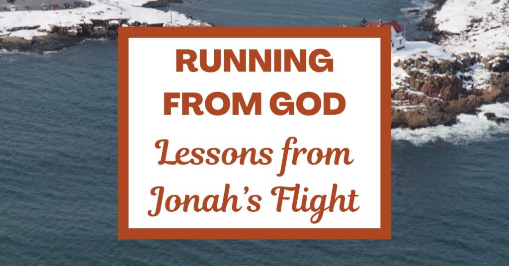 Running from God: Lessons from Jonah’s&nbsp;Flight