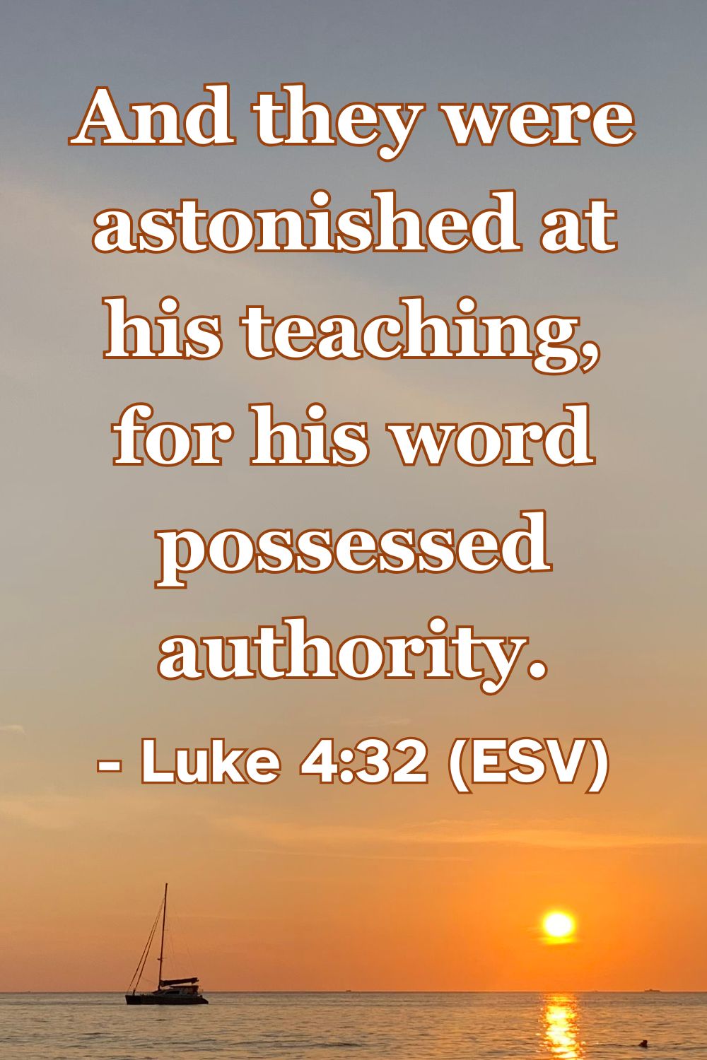 Luke 4:32 (ESV): And they were astonished at his teaching, for his word possessed authority.