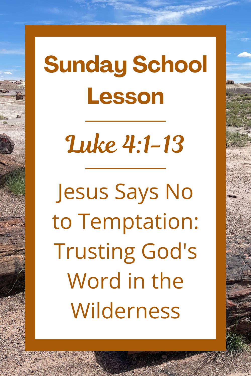 A Sunday School Lesson: Luke 4:1-13: Jesus Says No to Temptation: Trusting God’s Word in the Wilderness