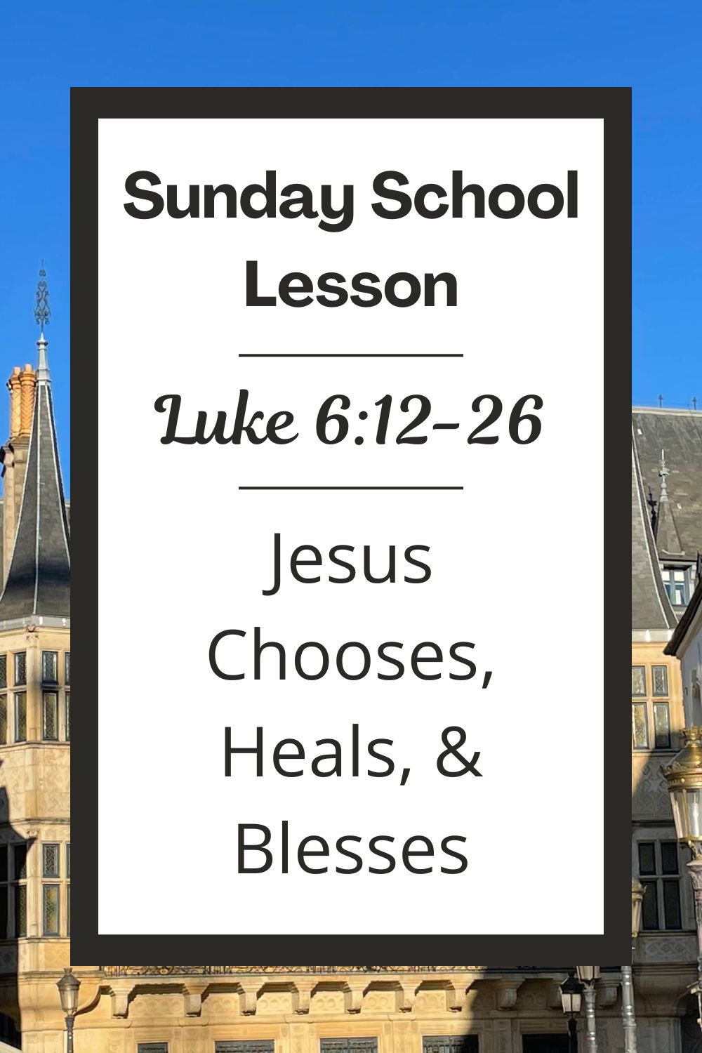 A Sunday School Lesson: Luke 6:12-26: Jesus Chooses, Heals, and Blesses