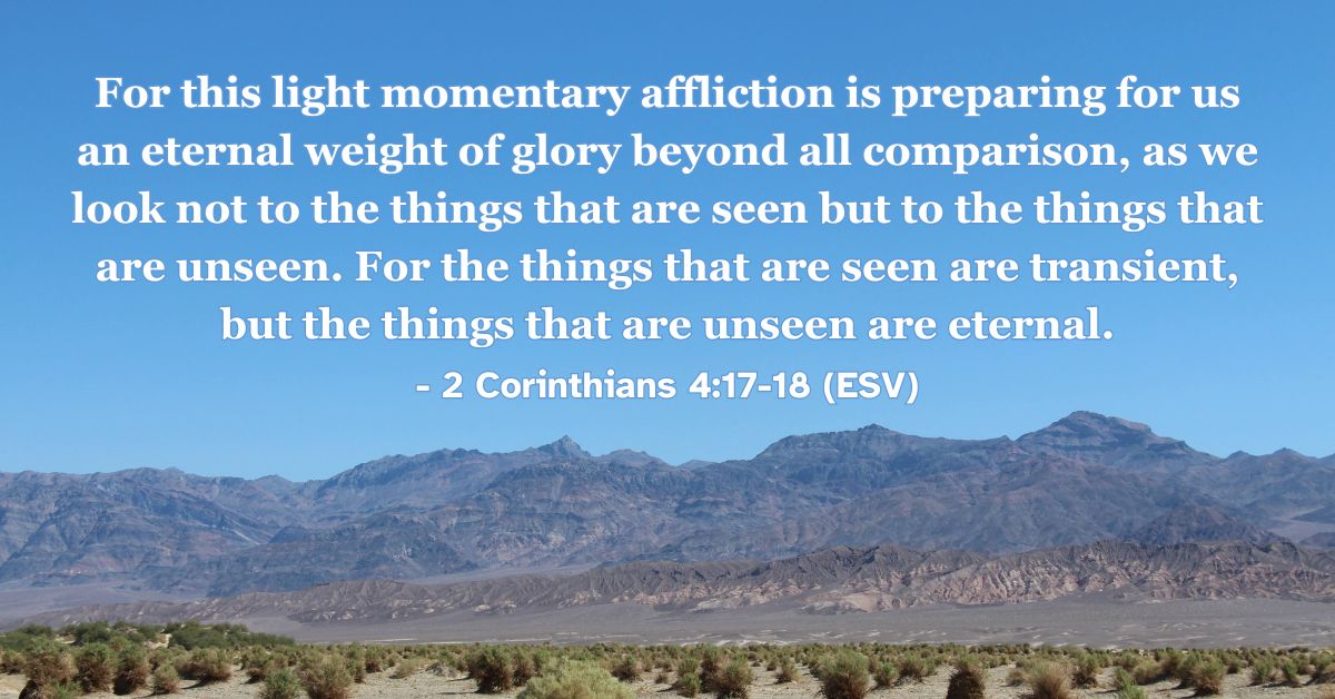 Bible verse from 2 Corinthians 4:17-18 about eternal glory beyond present trials.
