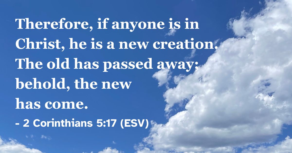 Bible verse from 2 Corinthians 5:17 about new life in Christ.