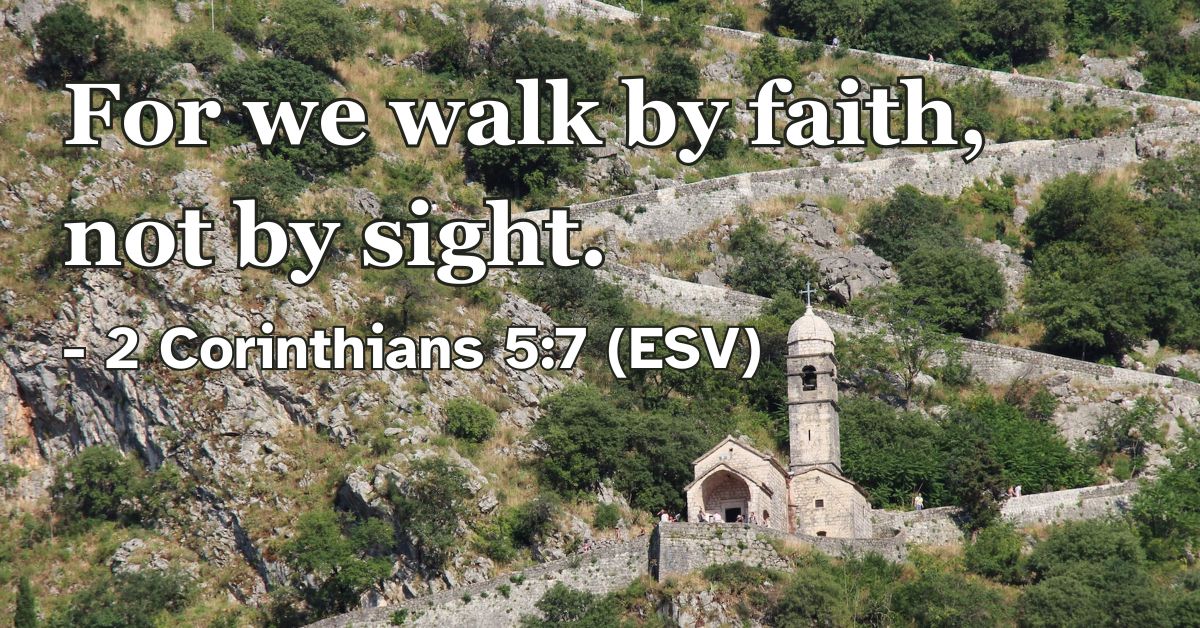Bible verse from 2 Corinthians 5:7 about living by faith.