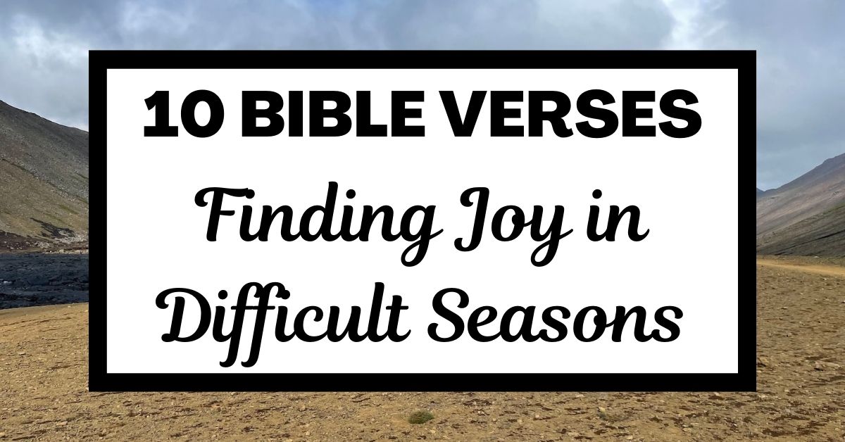 10 Bible Verses for Finding Joy in Difficult&nbsp;Seasons