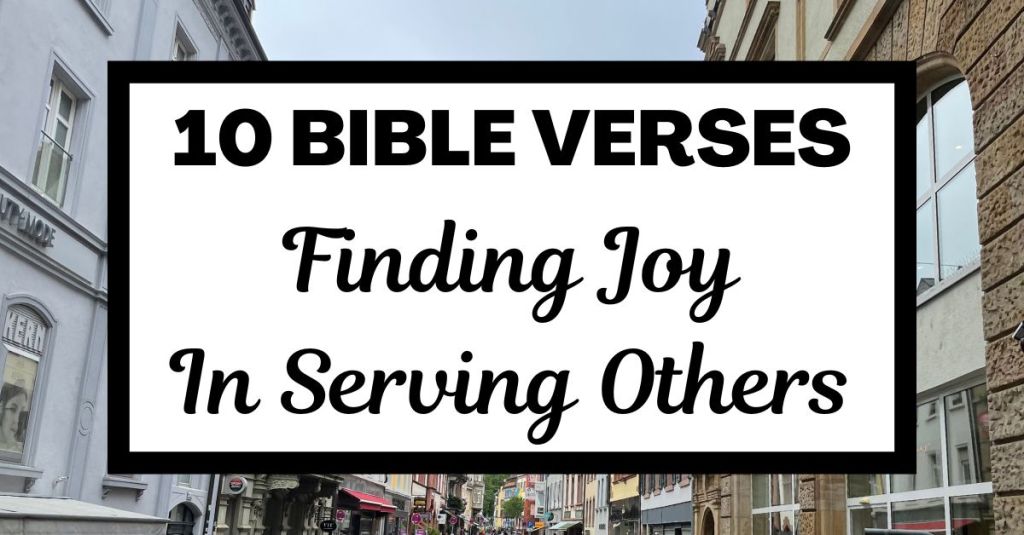10 Bible Verses for Finding Joy in Serving Others
