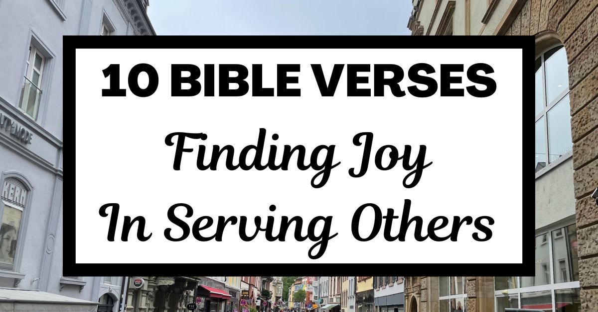 10 Bible Verses for Finding Joy in Serving&nbsp;Others