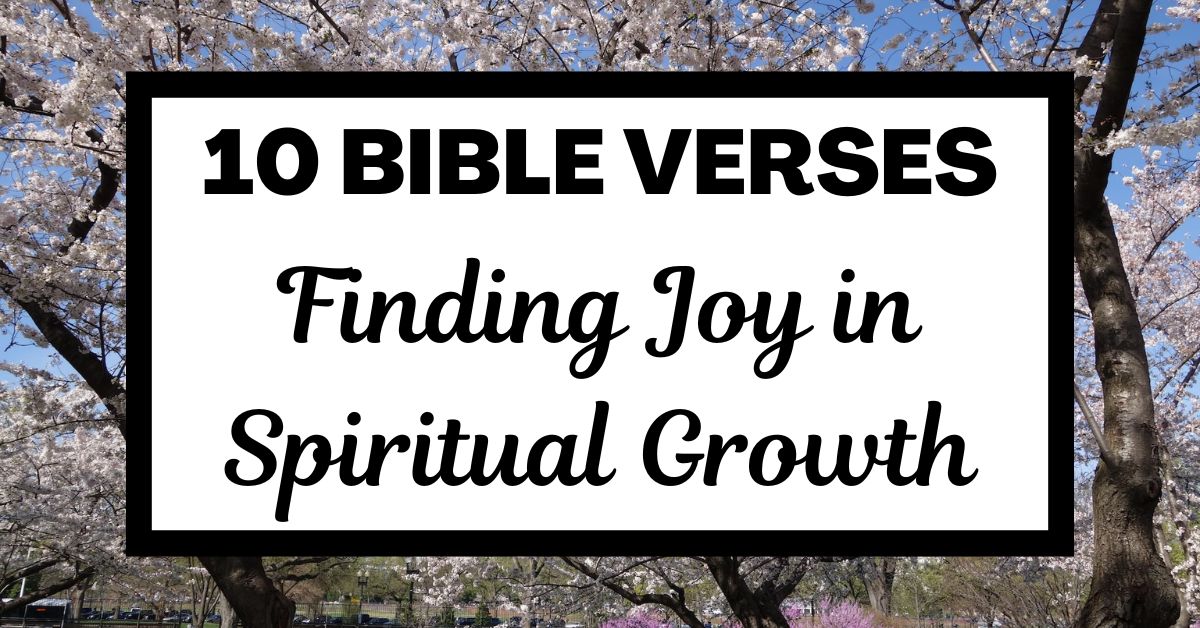 10 Bible Verses for Finding Joy in Spiritual&nbsp;Growth